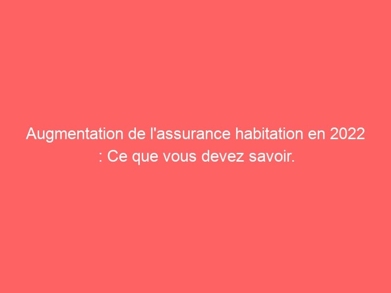 découvrez les causes de la hausse des tarifs d'assurance habitation et comment anticiper ces augmentations pour protéger votre budget. informez-vous sur les tendances du marché et les conseils pour choisir la meilleure couverture adaptée à vos besoins.